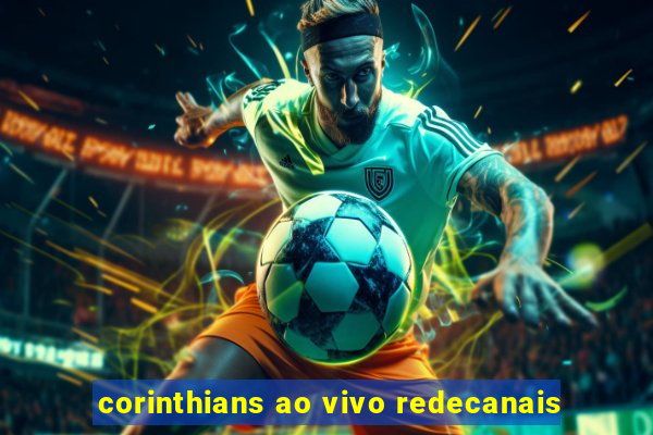 corinthians ao vivo redecanais